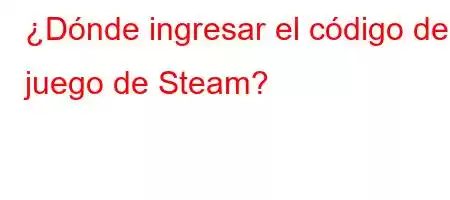 ¿Dónde ingresar el código del juego de Steam