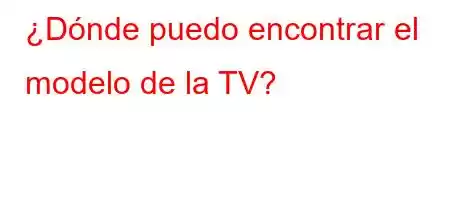 ¿Dónde puedo encontrar el modelo de la TV?