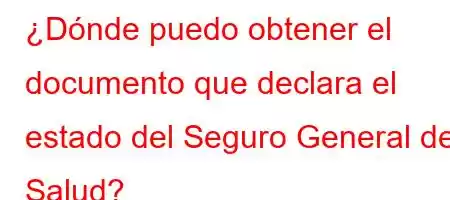 ¿Dónde puedo obtener el documento que declara el estado del Seguro General de Salud?