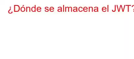 ¿Dónde se almacena el JWT?