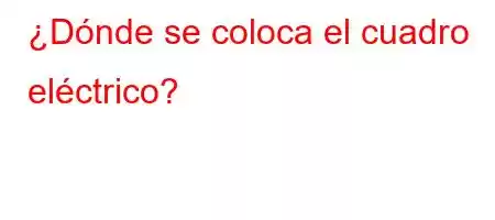 ¿Dónde se coloca el cuadro eléctrico?