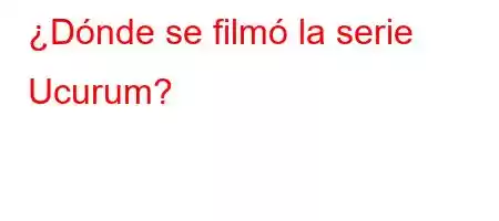 ¿Dónde se filmó la serie Ucurum?