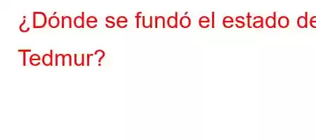 ¿Dónde se fundó el estado de Tedmur