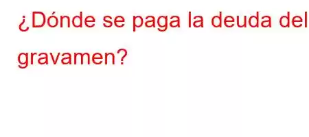 ¿Dónde se paga la deuda del gravamen