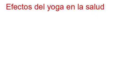 Efectos del yoga en la salud