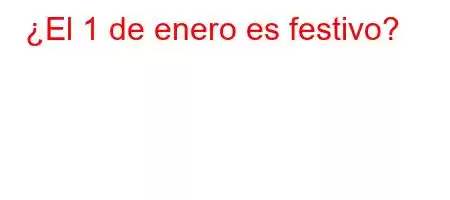 ¿El 1 de enero es festivo