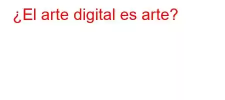 ¿El arte digital es arte?