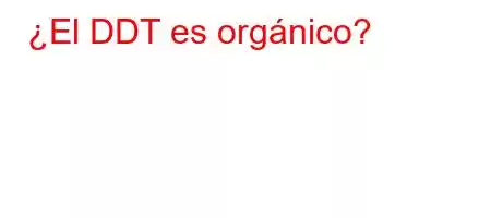 ¿El DDT es orgánico?