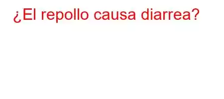 ¿El repollo causa diarrea