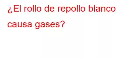 ¿El rollo de repollo blanco causa gases?