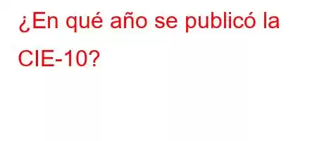 ¿En qué año se publicó la CIE-10?