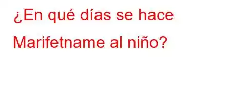 ¿En qué días se hace Marifetname al niño