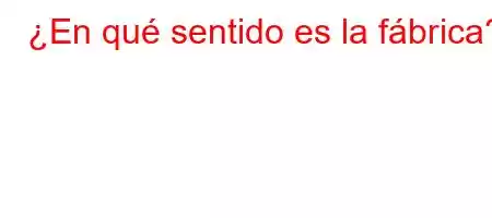 ¿En qué sentido es la fábrica