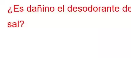 ¿Es dañino el desodorante de sal?