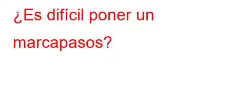 ¿Es difícil poner un marcapasos?