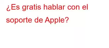 ¿Es gratis hablar con el soporte de Apple?