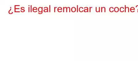 ¿Es ilegal remolcar un coche