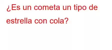 ¿Es un cometa un tipo de estrella con cola?