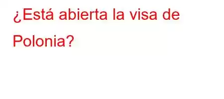 ¿Está abierta la visa de Polonia?