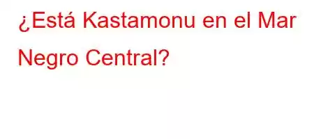 ¿Está Kastamonu en el Mar Negro Central