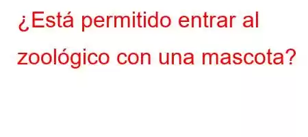 ¿Está permitido entrar al zoológico con una mascota?