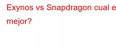 Exynos vs Snapdragon cual es mejor?