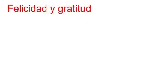 Felicidad y gratitud