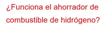 ¿Funciona el ahorrador de combustible de hidrógeno?