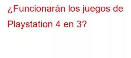 ¿Funcionarán los juegos de Playstation 4 en 3