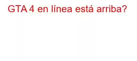 GTA 4 en línea está arriba?