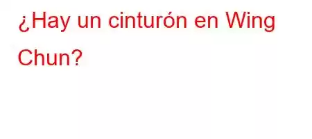 ¿Hay un cinturón en Wing Chun?