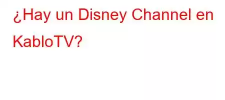 ¿Hay un Disney Channel en KabloTV?