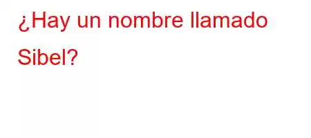 ¿Hay un nombre llamado Sibel