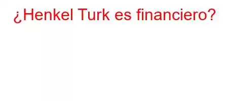 ¿Henkel Turk es financiero?