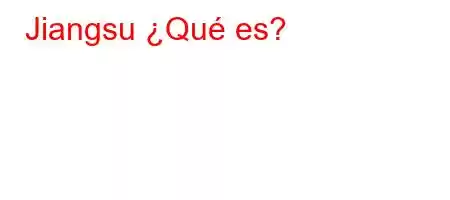 Jiangsu] ¿Qué es?