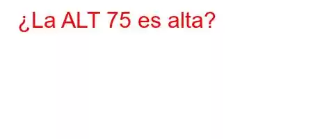 ¿La ALT 75 es alta?