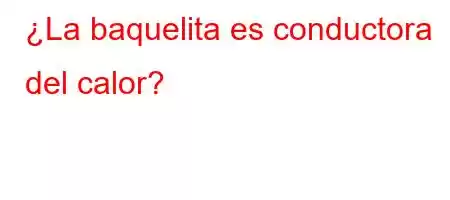 ¿La baquelita es conductora del calor