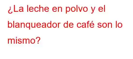 ¿La leche en polvo y el blanqueador de café son lo mismo?