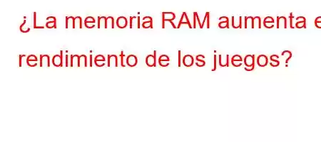 ¿La memoria RAM aumenta el rendimiento de los juegos