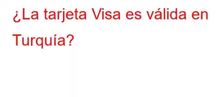 ¿La tarjeta Visa es válida en Turquía?