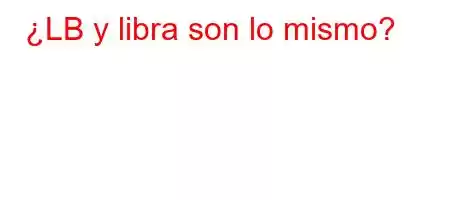 ¿LB y libra son lo mismo?