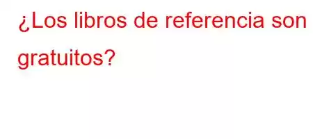 ¿Los libros de referencia son gratuitos?