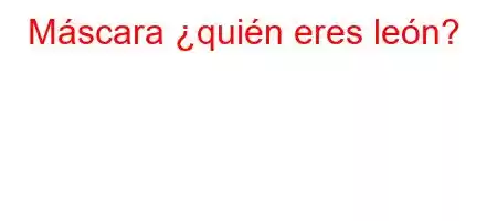 Máscara ¿quién eres león?