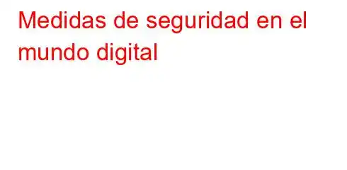 Medidas de seguridad en el mundo digital