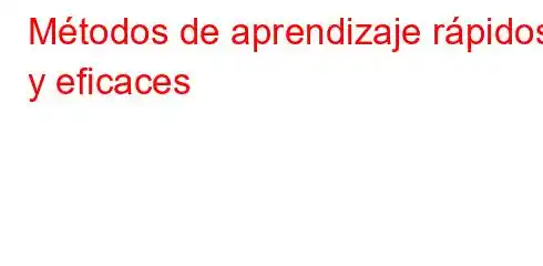 Métodos de aprendizaje rápidos y eficaces