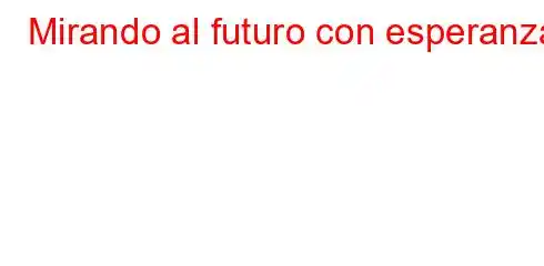 Mirando al futuro con esperanza