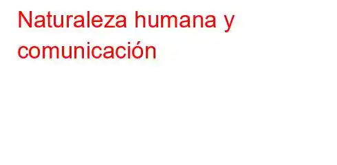 Naturaleza humana y comunicación