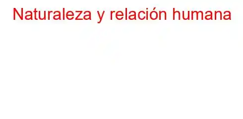 Naturaleza y relación humana