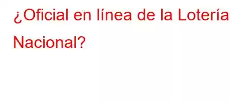 ¿Oficial en línea de la Lotería Nacional?