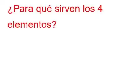 ¿Para qué sirven los 4 elementos?